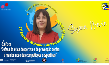 SUSANA MOREIRA  – Defesa da ética desportiva e de prevenção contra a manipulação das competições desportivas.